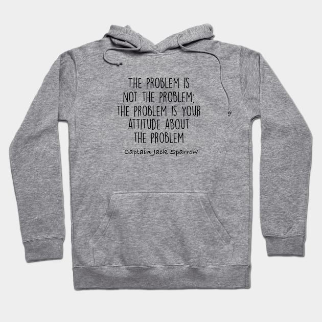 Jack Sparrow - The problem is not the problem Hoodie by qpdesignco